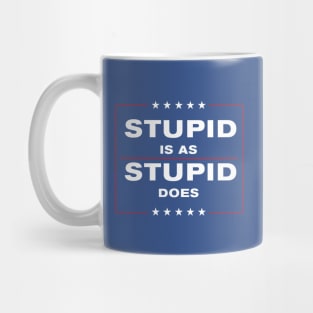 Stupid is as Stupid Does Mug